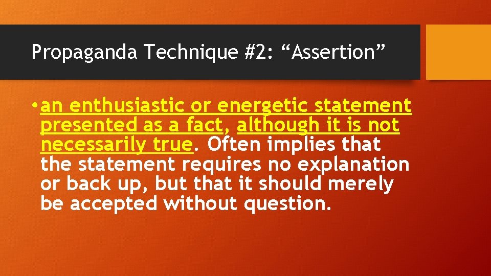 Propaganda Technique #2: “Assertion” • an enthusiastic or energetic statement presented as a fact,