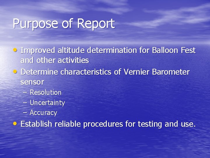 Purpose of Report • Improved altitude determination for Balloon Fest • and other activities