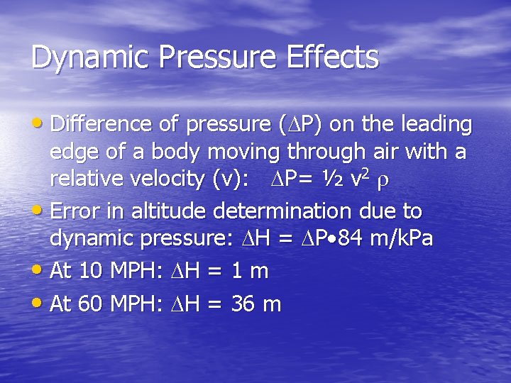 Dynamic Pressure Effects • Difference of pressure ( P) on the leading edge of