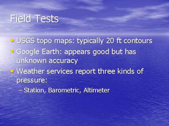 Field Tests • USGS topo maps: typically 20 ft contours • Google Earth: appears
