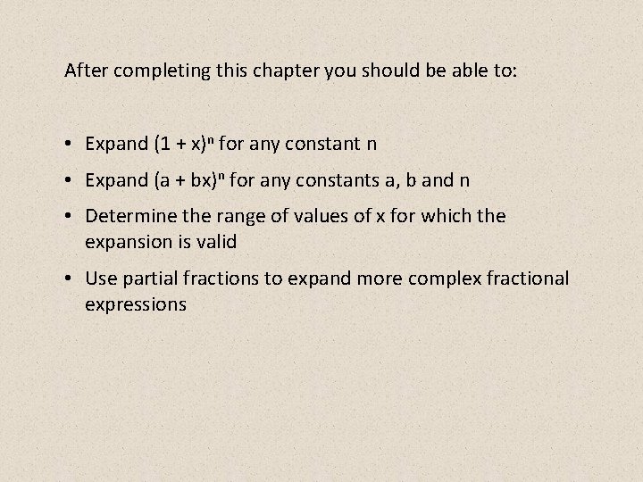 After completing this chapter you should be able to: • Expand (1 + x)n