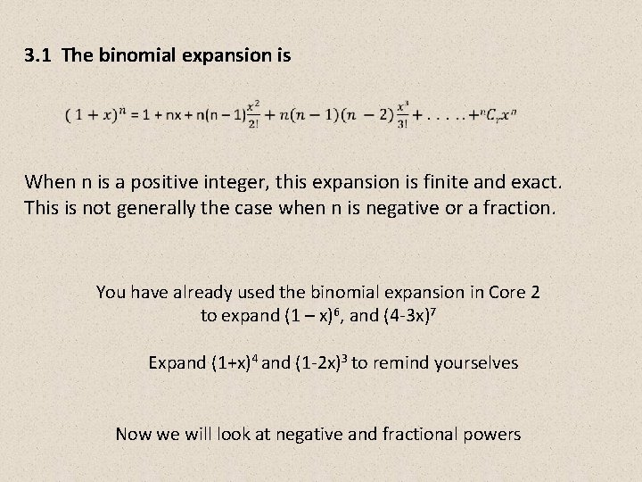 3. 1 The binomial expansion is When n is a positive integer, this expansion