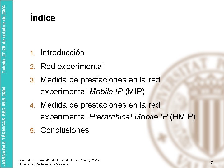 Toledo, 27 -29 de octubre de 2004 JORNADAS TÉCNICAS RED IRIS 2004 Índice 1.