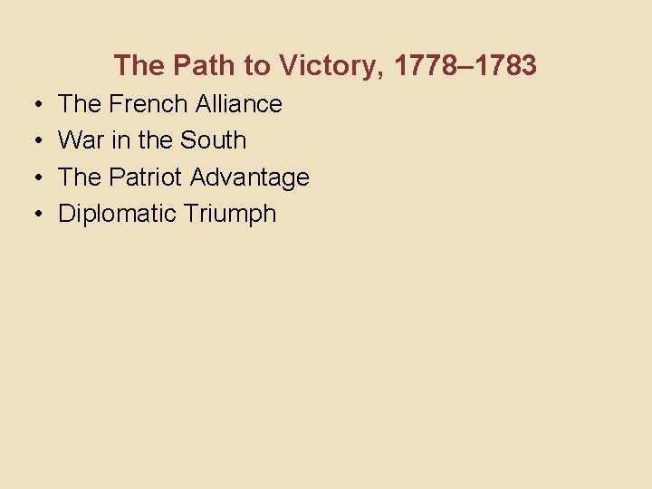 The Path to Victory, 1778– 1783 • • The French Alliance War in the