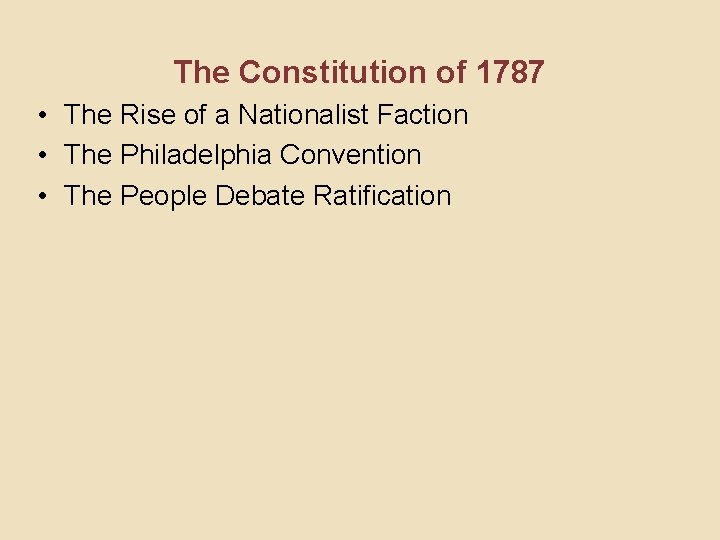 The Constitution of 1787 • The Rise of a Nationalist Faction • The Philadelphia