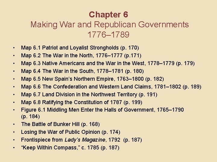 Chapter 6 Making War and Republican Governments 1776– 1789 • • • • Map
