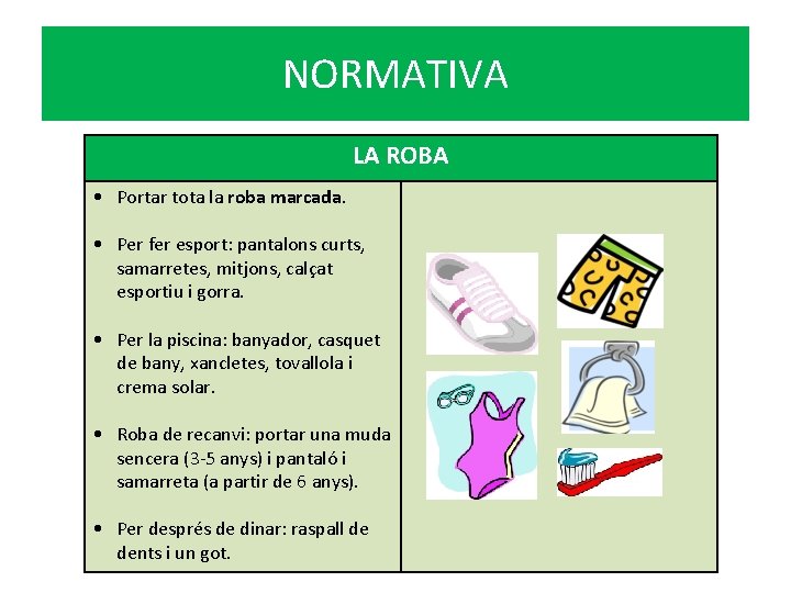 NORMATIVA LA ROBA • Portar tota la roba marcada. • Per fer esport: pantalons