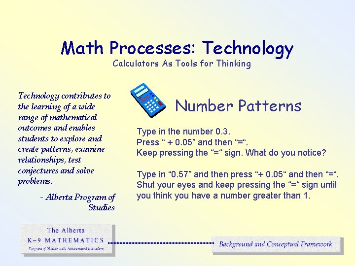 Math Processes: Technology Calculators As Tools for Thinking Technology contributes to the learning of
