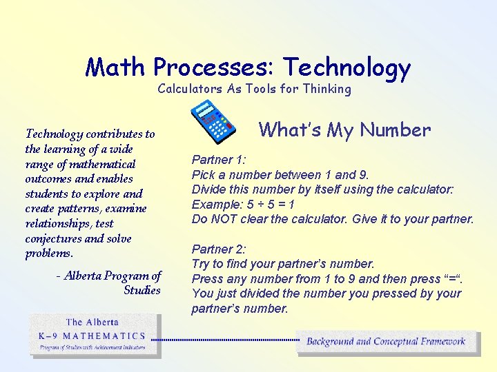 Math Processes: Technology Calculators As Tools for Thinking Technology contributes to the learning of