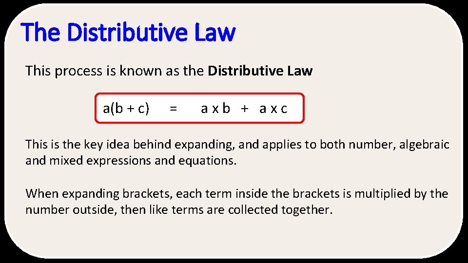 The Distributive Law This process is known as the Distributive Law a(b + c) The Distributive Law This process is known as the Distributive Law a(b + c)