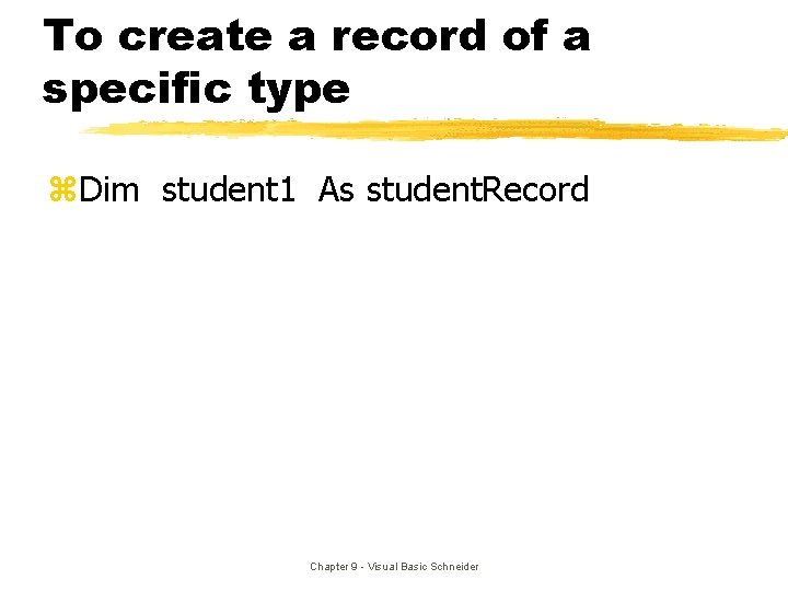 To create a record of a specific type z. Dim student 1 As student. To create a record of a specific type z. Dim student 1 As student.