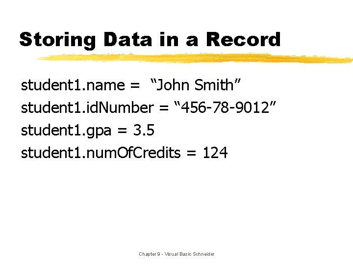 Storing Data in a Record student 1. name = “John Smith” student 1. id. Storing Data in a Record student 1. name = “John Smith” student 1. id.