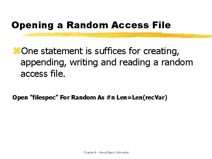 Opening a Random Access File z. One statement is suffices for creating, appending, writing Opening a Random Access File z. One statement is suffices for creating, appending, writing