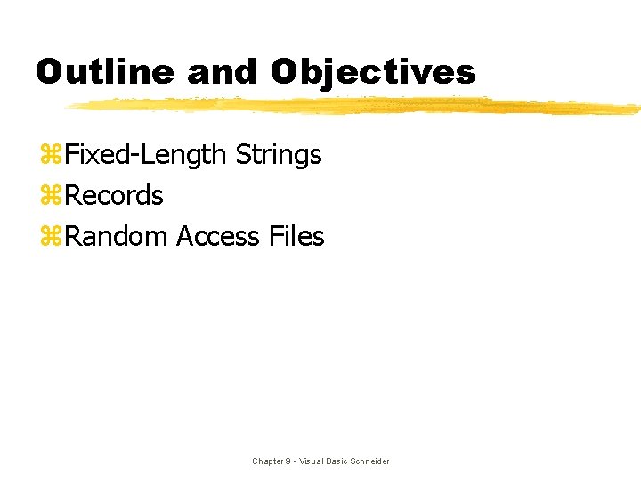 Outline and Objectives z. Fixed-Length Strings z. Records z. Random Access Files Chapter 9 Outline and Objectives z. Fixed-Length Strings z. Records z. Random Access Files Chapter 9