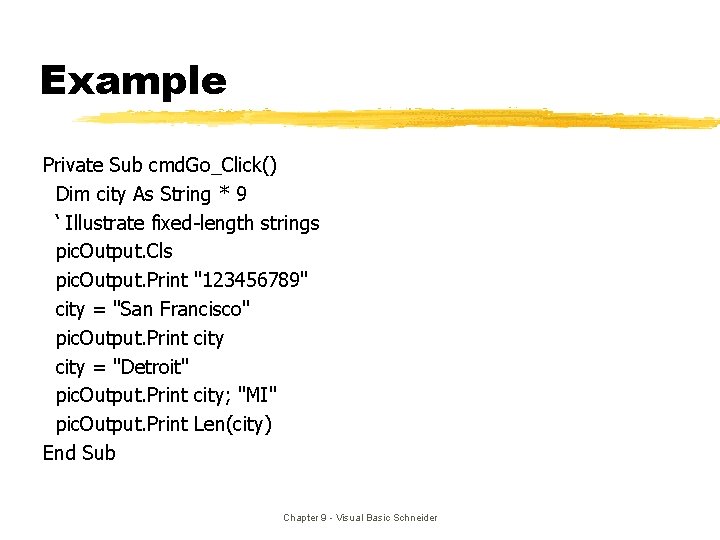 Example Private Sub cmd. Go_Click() Dim city As String * 9 ‘ Illustrate fixed-length Example Private Sub cmd. Go_Click() Dim city As String * 9 ‘ Illustrate fixed-length