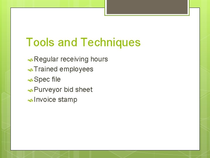 Tools and Techniques Regular receiving hours Trained employees Spec file Purveyor bid sheet Invoice