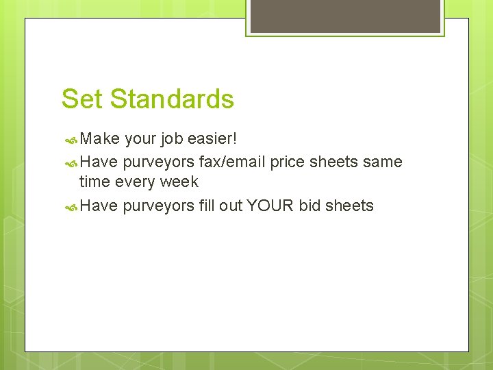 Set Standards Make your job easier! Have purveyors fax/email price sheets same time every