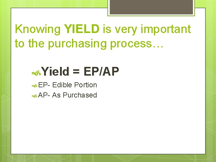 Knowing YIELD is very important to the purchasing process… Yield EP- = EP/AP Edible