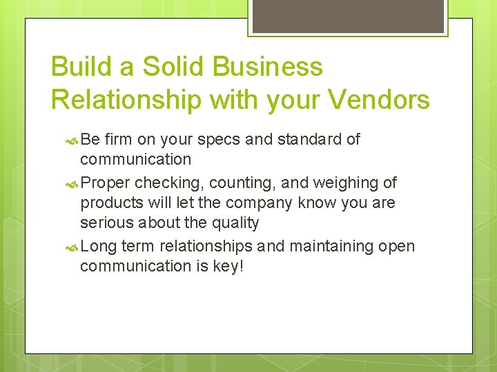 Build a Solid Business Relationship with your Vendors Be firm on your specs and