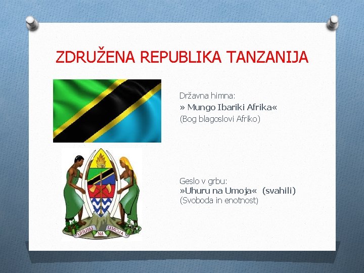 ZDRUŽENA REPUBLIKA TANZANIJA Državna himna: » Mungo Ibariki Afrika « (Bog blagoslovi Afriko) Geslo