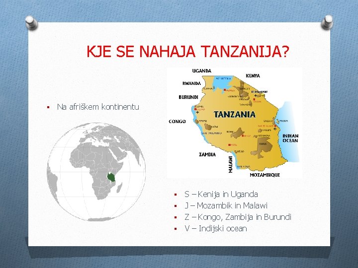 KJE SE NAHAJA TANZANIJA? § Na afriškem kontinentu S – Kenija in Uganda §