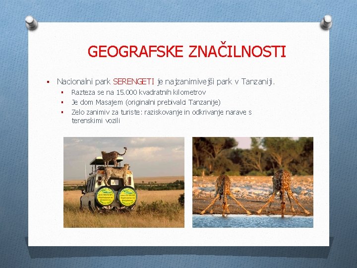 GEOGRAFSKE ZNAČILNOSTI § Nacionalni park SERENGETI je najzanimivejši park v Tanzaniji. § § §