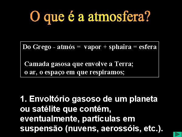 Do Grego - atmós = vapor + sphaîra = esfera Camada gasosa que envolve