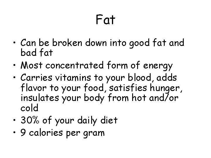 Fat • Can be broken down into good fat and bad fat • Most