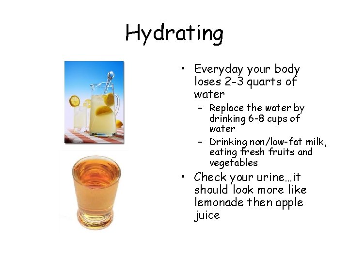 Hydrating • Everyday your body loses 2 -3 quarts of water – Replace the