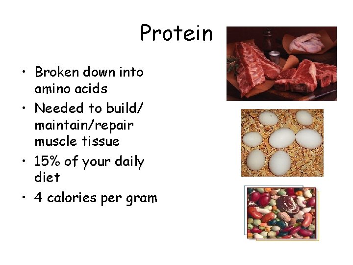 Protein • Broken down into amino acids • Needed to build/ maintain/repair muscle tissue