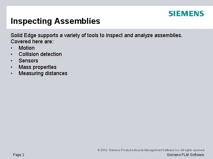 Inspecting Assemblies Solid Edge supports a variety of tools to inspect and analyze assemblies.