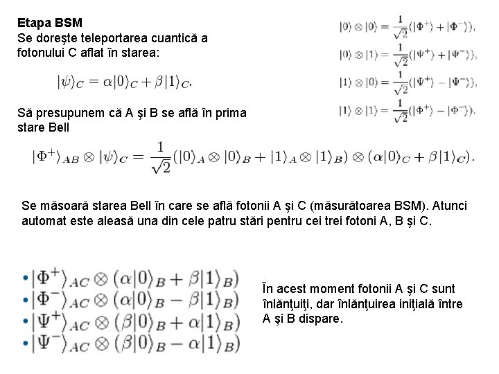 Etapa BSM Se doreşte teleportarea cuantică a fotonului C aflat în starea: Să presupunem