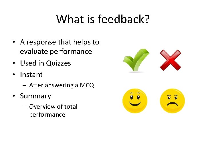 What is feedback? • A response that helps to evaluate performance • Used in