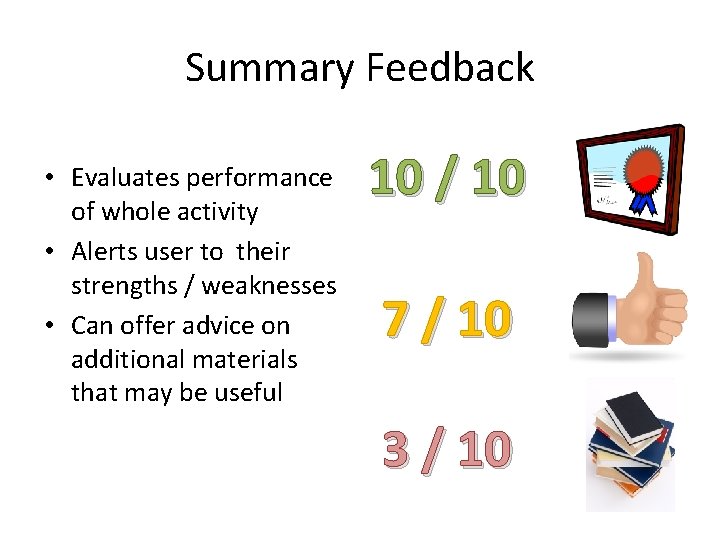 Summary Feedback • Evaluates performance of whole activity • Alerts user to their strengths