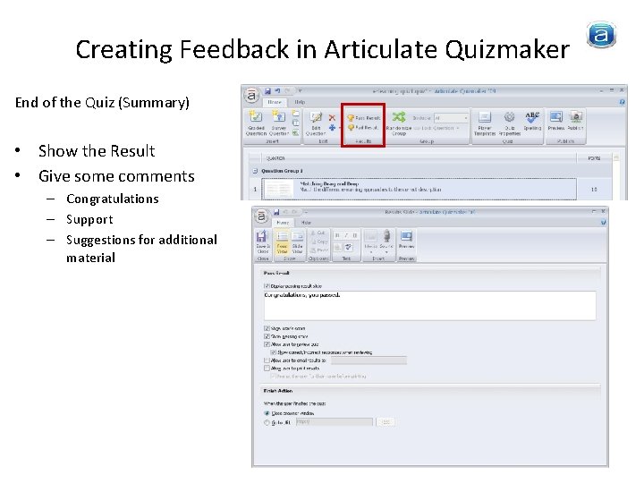 Creating Feedback in Articulate Quizmaker End of the Quiz (Summary) • Show the Result