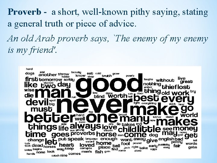 Proverb - a short, well-known pithy saying, stating a general truth or piece of