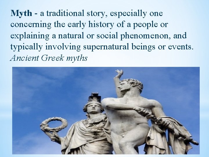 Myth - a traditional story, especially one concerning the early history of a people