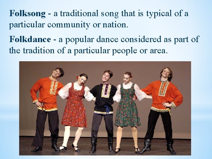 Folksong - a traditional song that is typical of a particular community or nation.