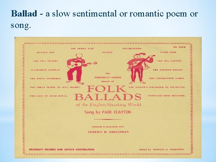 Ballad - a slow sentimental or romantic poem or song. 