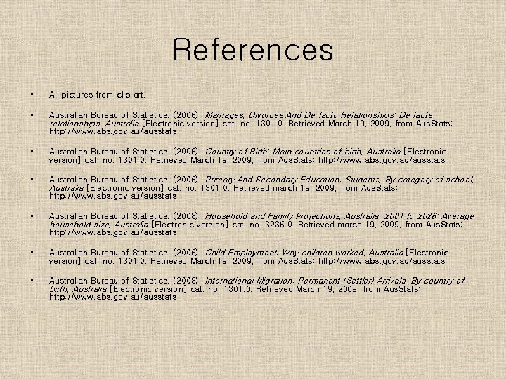 References • All pictures from clip art. • Australian Bureau of Statistics. (2006). Marriages,