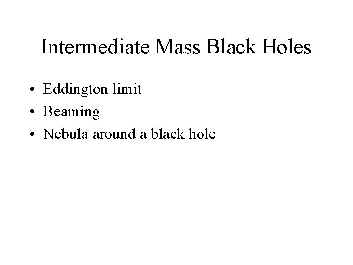 Intermediate Mass Black Holes • Eddington limit • Beaming • Nebula around a black