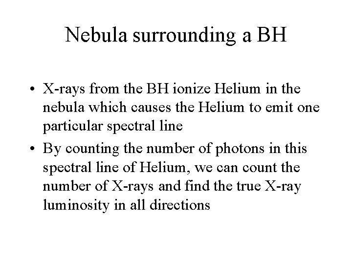 Nebula surrounding a BH • X-rays from the BH ionize Helium in the nebula