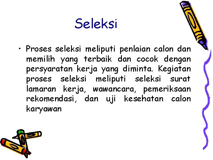 Seleksi • Proses seleksi meliputi penlaian calon dan memilih yang terbaik dan cocok dengan