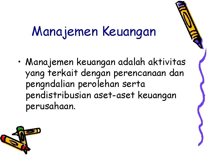 Manajemen Keuangan • Manajemen keuangan adalah aktivitas yang terkait dengan perencanaan dan pengndalian perolehan