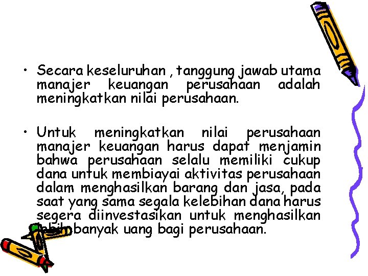  • Secara keseluruhan , tanggung jawab utama manajer keuangan perusahaan adalah meningkatkan nilai