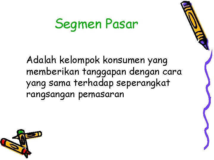 Segmen Pasar Adalah kelompok konsumen yang memberikan tanggapan dengan cara yang sama terhadap seperangkat