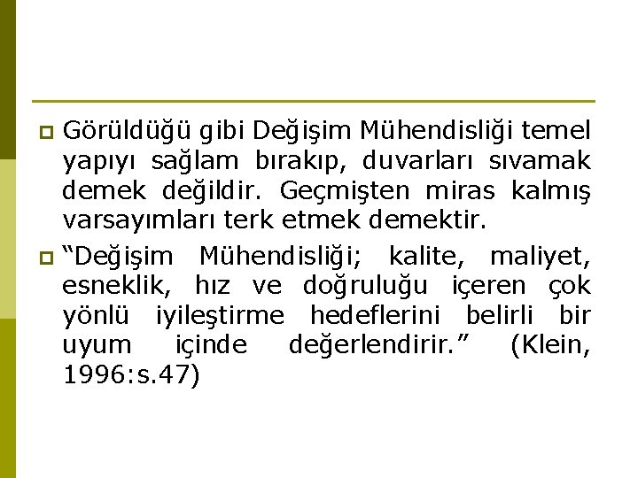 Görüldüğü gibi Değişim Mühendisliği temel yapıyı sağlam bırakıp, duvarları sıvamak demek değildir. Geçmişten miras