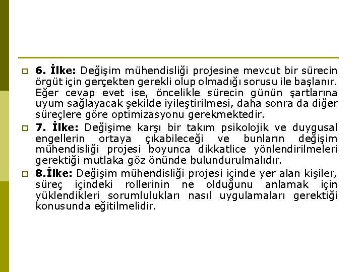 p p p 6. İlke: Değişim mühendisliği projesine mevcut bir sürecin örgüt için gerçekten