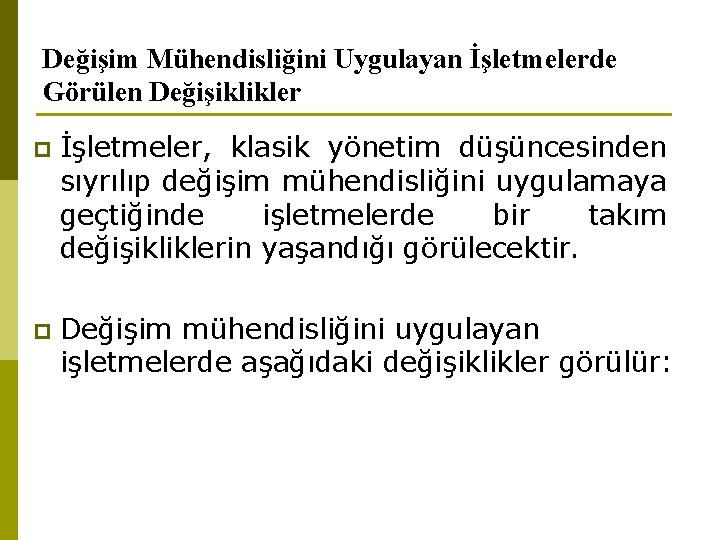 Değişim Mühendisliğini Uygulayan İşletmelerde Görülen Değişiklikler p İşletmeler, klasik yönetim düşüncesinden sıyrılıp değişim mühendisliğini