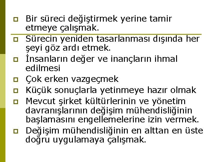 p p p p Bir süreci değiştirmek yerine tamir etmeye çalışmak. Sürecin yeniden tasarlanması